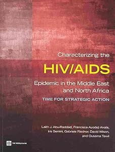 Characterizing the HIV/AIDS Epidemic in the Middle East and North Africa: Time for Strategic Action by Laith J. Abu-Raddad
