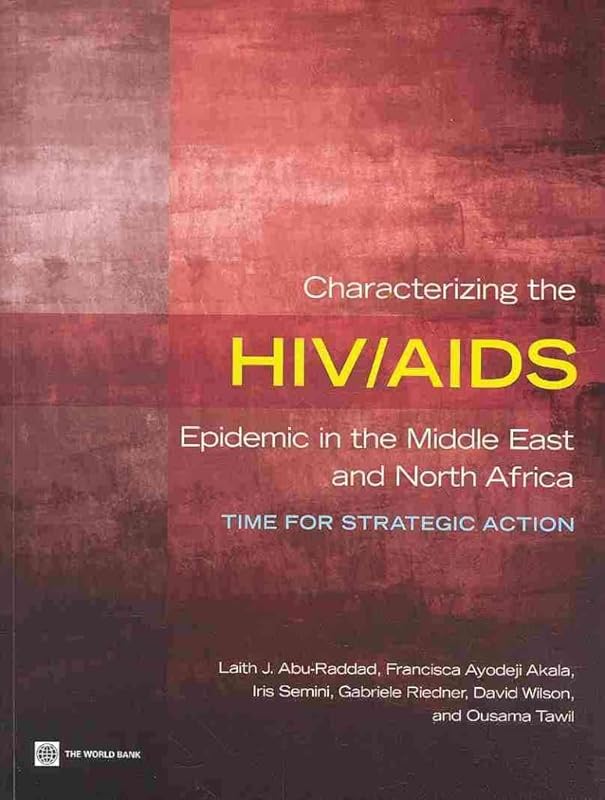 Characterizing the HIV/AIDS Epidemic in the Middle East and North Africa: Time for Strategic Action by Laith J. Abu-Raddad
