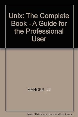 Unix: The Complete Book - A Guide for the Professional User