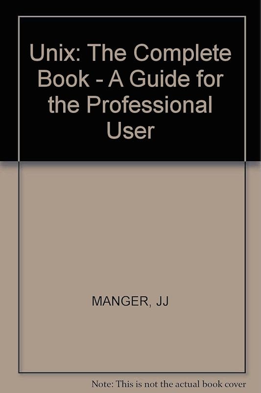 Unix: The Complete Book - A Guide for the Professional User by Jason J. Manger