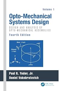 Opto-Mechanical Systems Design, Volume 1: Design and Analysis of Opto-Mechanical Assemblies