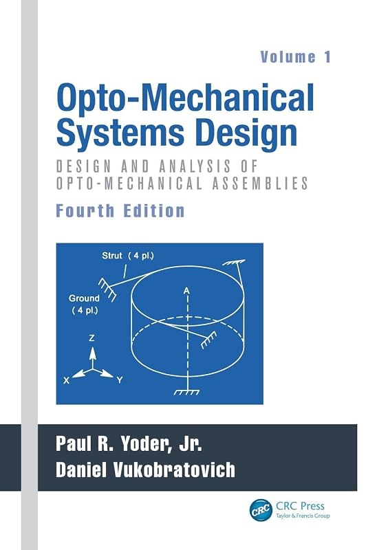 Opto-Mechanical Systems Design, Volume 1: Design and Analysis of Opto-Mechanical Assemblies by Paul Yoder