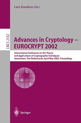 Advances in Cryptology – EUROCRYPT 2002: International Conference on the Theory and Applications of Cryptographic Techniques, Amsterdam, The ... (Lecture Notes in Computer Science, 2332)
