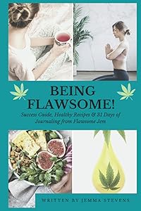 Being Flawsome!: Success Guide, Healthy Recipes & 31 Days of Journaling & CBD Tracking with Flawsome Jem. Start living your best life forever! by Jemma Stevens