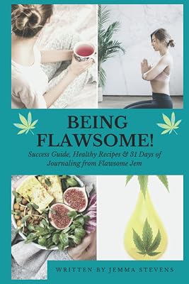 Being Flawsome!: Success Guide, Healthy Recipes & 31 Days of Journaling & CBD Tracking with Flawsome Jem. Start living your best life forever!