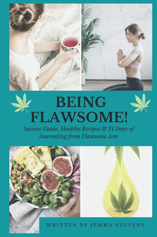 Being Flawsome!: Success Guide, Healthy Recipes & 31 Days of Journaling & CBD Tracking with Flawsome Jem. Start living your best life forever! by Jemma Stevens