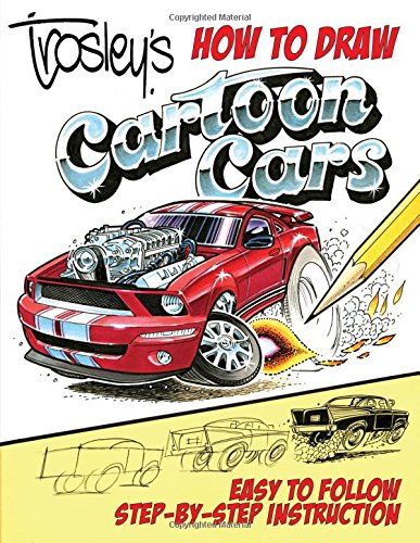 Trosley's How to Draw Cartoon Cars by George Trosley