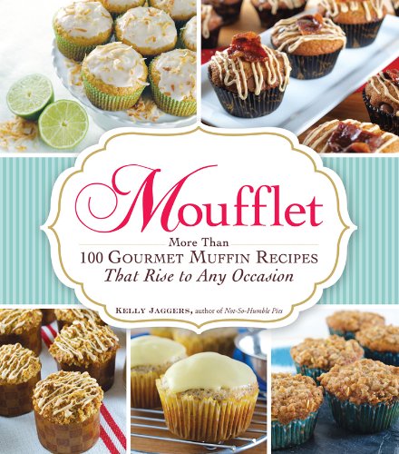 Moufflet: More Than 100 Gourmet Muffin Recipes That Rise to Any Occasion by Kelly Jaggers