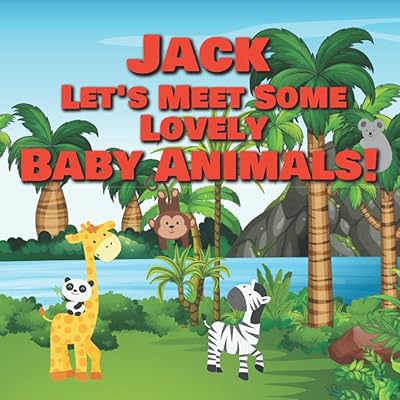 Jack Let's Meet Some Lovely Baby Animals!: Personalized Children's Books - Adorable Farm, Jungle & Zoo Animals for Kids Ages 1-3