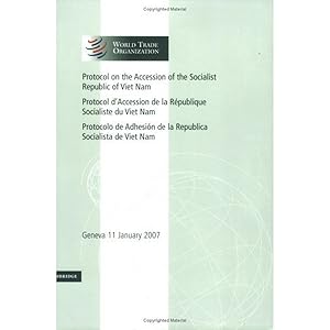 Protocol on the Accession of the Socialist Republic of Viet Nam: Volume 4: Geneva 11 January 2007 (World Trade Organization Legal Instruments, Series Number 4)