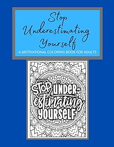 Stop Underestimating Yourself- Inspirational & Motivational Coloring Book For Adults & Teens by Andre Brown
