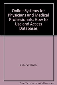 Online Systems for Physicians and Medical Professionals: How to Use and Access Databases by Harley Bjelland