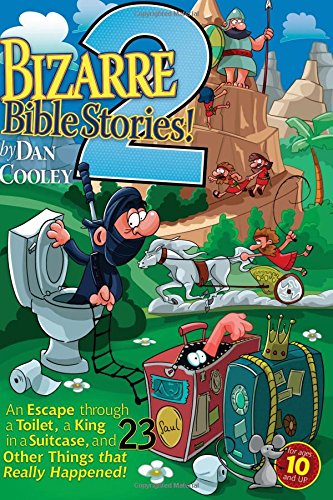 Bizarre Bible Stories 2: An Escape through a Toilet, a King in a Suitcase, and 23 Other Things that Really Happened! (Volume 2)