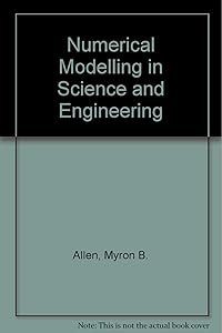 Numerical Modeling in Science and Engineering by Myron B. Allen