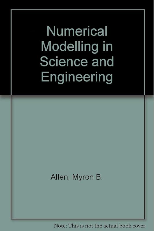 Numerical Modeling in Science and Engineering by Myron B. Allen