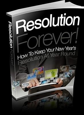 RESOLUTION FOREVER!: How To Keep Your New Year's Resolution All Year Round