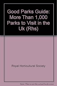 Good Parks Guide: More Than 1,000 Parks to Visit in the Uk by Royal Horticultural Society
