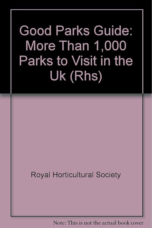 Good Parks Guide: More Than 1,000 Parks to Visit in the Uk by Royal Horticultural Society