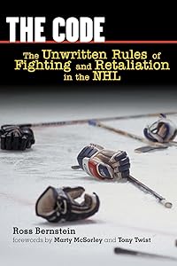The Code: The Unwritten Rules of Fighting and Retaliation in the NHL by Ross Bernstein