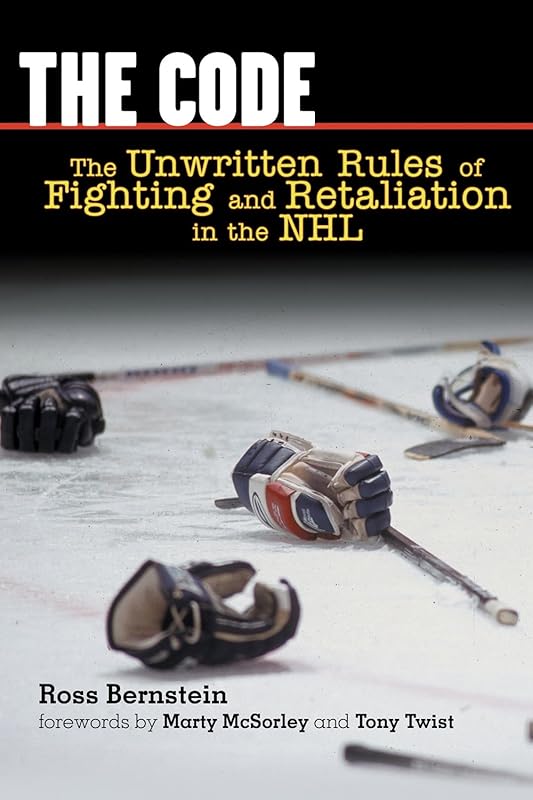 The Code: The Unwritten Rules of Fighting and Retaliation in the NHL by Ross Bernstein