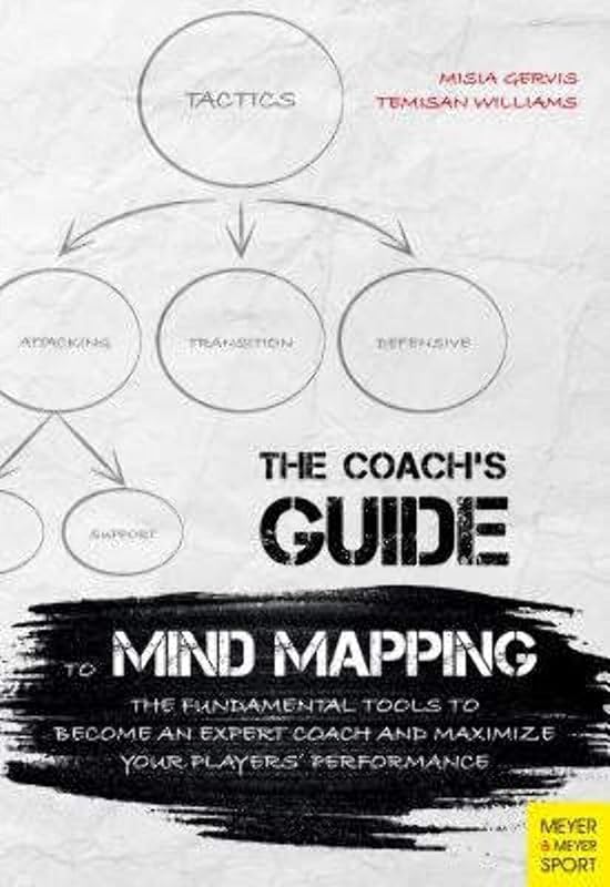 The Coach's Guide to Mind Mapping: The Fundamental Tools to Become an Expert Coach and Maximize Your Players' Performance by Temisan Williams