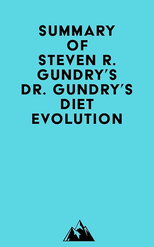 Summary of Dr. Steven R. Gundry's Dr. Gundry's Diet Evolution by Everest Media