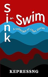 Sink or Swim: A collection of short stories by Kepressng