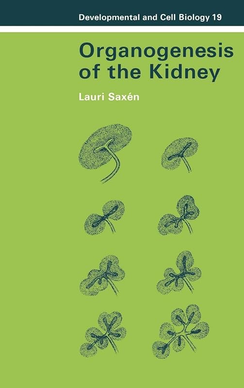 Organogenesis of the Kidney (Developmental and Cell Biology Series, Series Number 19) by Lauri Saxen