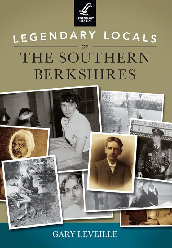 Legendary Locals of the Southern Berkshires by Gary Leveille