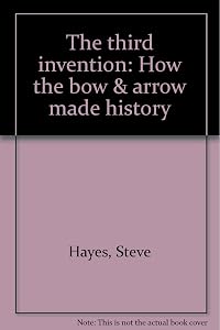 The third invention: How the bow & arrow made history