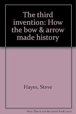 The third invention: How the bow & arrow made history