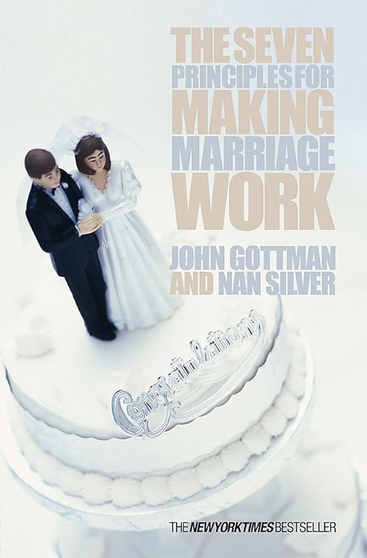 The Seven Principles for Making Marriage Work by John Gottman John M. Gottman,Nan Silver