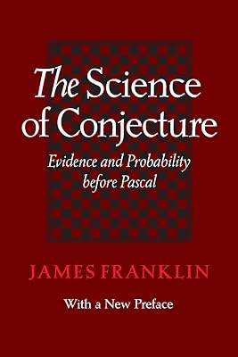 The Science of Conjecture: Evidence and Probability before Pascal