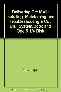 Delivering Cc: Mail : Installing, Maintaining and Troubleshooting a Cc : Mail System/Book and One 5 1/4 Disk