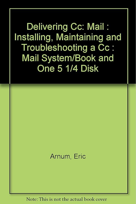 Delivering Cc: Mail : Installing, Maintaining and Troubleshooting a Cc : Mail System/Book and One 5 1/4 Disk by Eric Arnum