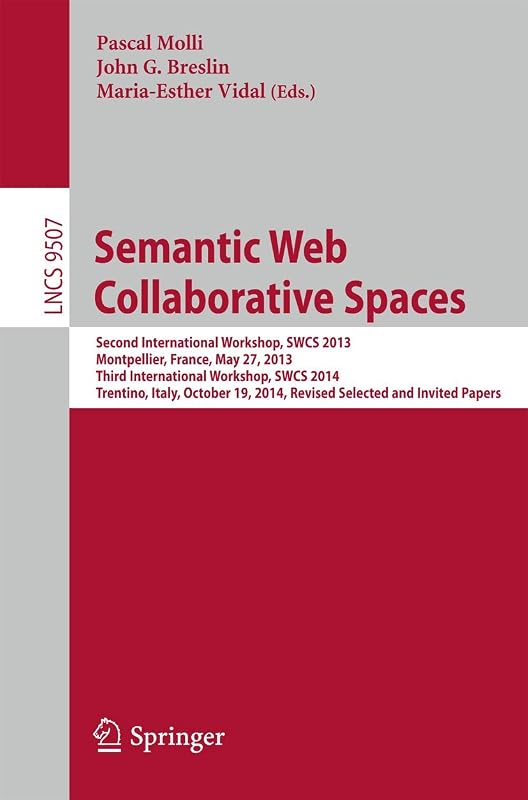 Semantic Web Collaborative Spaces: Second International Workshop, SWCS 2013, Montpellier, France, May 27, 2013, Third International Workshop, SWCS ... Applications, incl. Internet/Web, and HCI) by Pascal Molli