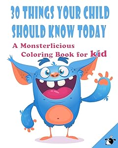 30 Things Your Child Should Know Today: A Monsterlicious Coloring Book for kid by Flower the Dog