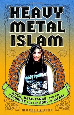 Heavy Metal Islam: Rock, Resistance, and the Struggle for the Soul of Islam
