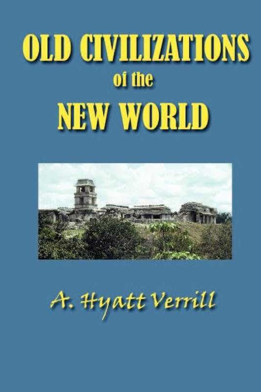 Old Civilizations in the New World by A Hyatt Verrill