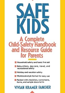 Safe Kids: A Complete Child-Safety Handbook and Resource Guide for Parents by Vivian Kramer Fancher