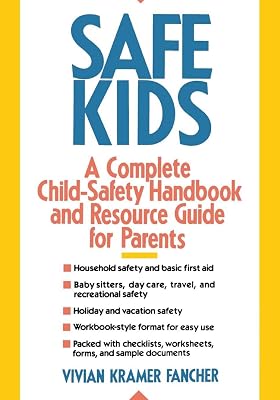 Safe Kids: A Complete Child-Safety Handbook and Resource Guide for Parents