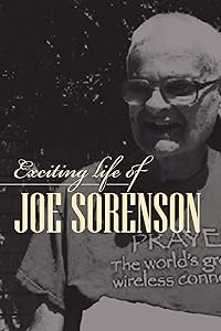 Exciting life of Joe Sorenson by Joe Sorenson