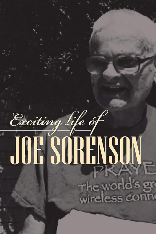 Exciting life of Joe Sorenson by Joe Sorenson