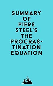 Summary of Piers Steel's The Procrastination Equation