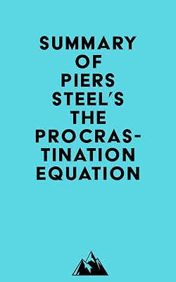 Summary of Piers Steel's The Procrastination Equation