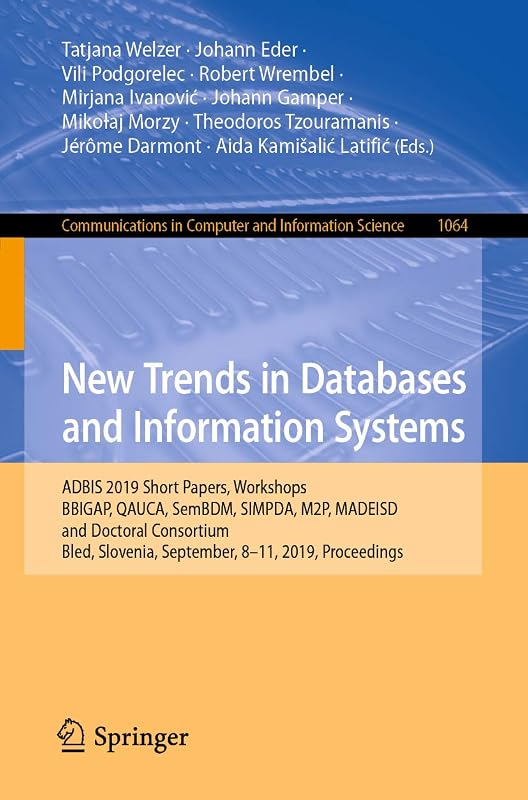 New Trends in Databases and Information Systems: ADBIS 2019 Short Papers, Workshops BBIGAP, QAUCA, SemBDM, SIMPDA, M2P, MADEISD, and Doctoral Consortium, ... Computer and Information Science Book 1064) by Tatjana Welzer