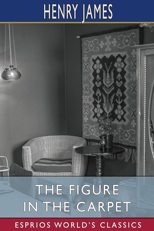 The Figure in the Carpet (Esprios Classics) by Henry James