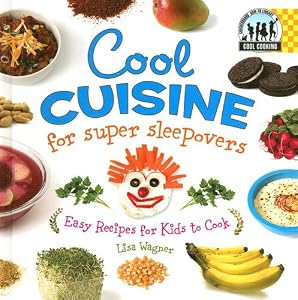 Cool Cuisine for Super Sleepovers: Easy Recipes for Kids to Cook (Cool Cooking)
