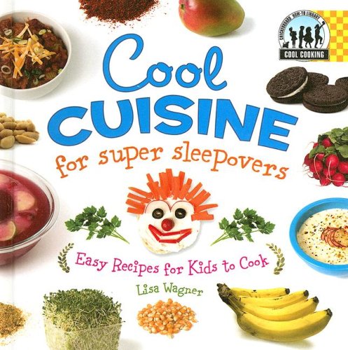 Cool Cuisine for Super Sleepovers: Easy Recipes for Kids to Cook (Cool Cooking) by Lisa Wagner