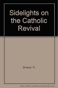 Sidelights on the Catholic revival, by F. J. Sheed
